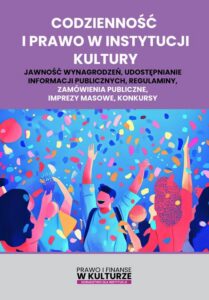 Okładka: Codzienność i prawo w instytucji kultury. Jawność wynagrodzeń, udostępnianie informacji publicznych, regulaminy, zamówienia publiczne, imprezy