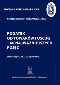 Okładka: Monografie Podatkowe: Podatek od towarów i usług - 60 najważniejszych pojęć