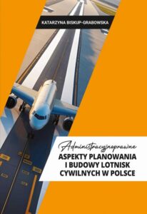 Okładka: Administracyjno- prawne aspekty planowania i budowy lotnisk cywilnych w Polsce
