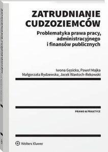 Okładka: Zatrudnianie cudzoziemców. Problematyka prawa pracy, administracyjnego i finansów publicznych