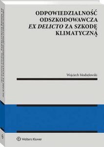 Okładka: Odpowiedzialność odszkodowawcza ex delicto za szkodę klimatyczną