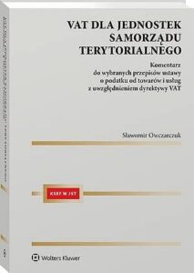 Okładka: VAT dla jednostek samorządu terytorialnego Komentarz do wybranych przepisów ustawy o podatku od towarów i usług z uwzględnieniem dyrektywy VAT
