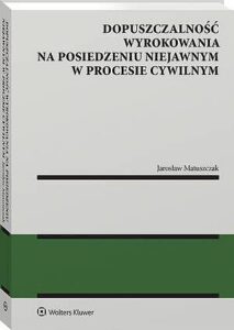 Okładka: Dopuszczalność wyrokowania na posiedzeniu niejawnym w procesie cywilnym