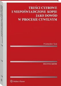 Okładka: Treści cyfrowe i niepoświadczone kopie jako dowód w procesie cywilnym