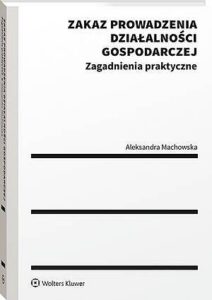 Okładka: Zakaz prowadzenia działalności gospodarczej. Zagadnienia praktyczne