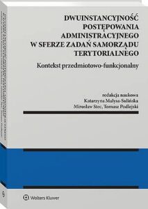 Okładka: Dwuinstancyjność postępowania administracyjnego w sferze zadań samorządu terytorialnego. Kontekst przedmiotowo-funkcjonalny