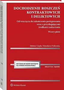 Okładka: Dochodzenie roszczeń kontraktowych i deliktowych. Od wszczęcia do zakończenia postępowania wraz z przysługującymi środkami zaskarżenia. Wzory pism