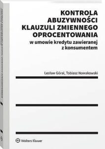 Okładka: Kontrola abuzywności klauzuli zmiennego oprocentowania w umowie kredytu zawieranej z konsumentem