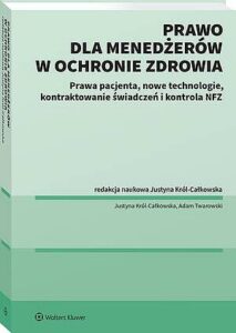 Okładka: Prawo dla menadżerów w ochronie zdrowia. Prawa pacjenta, nowe technologie, Kontraktowanie świadczeń i kontrola NFZ