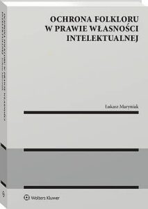 Okładka: Ochrona folkloru w prawie własności intelektualnej