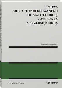Okładka: Umowa kredytu indeksowanego do waluty obcej zawierana z przedsiębiorcą