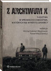Okładka: Z ARCHIWUM X. Śledztwa w sprawach o zabójstwa, w których nie wykryto sprawcy
