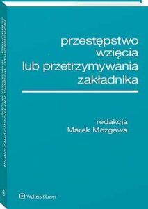 Okładka: Przestępstwo wzięcia lub przetrzymywania zakładnika