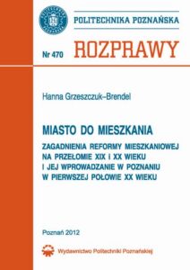Okładka: Miasto do mieszkania. Zagadnienia reformy mieszkaniowej na przełomie XIX i XX wieku i jej wprowadzenie w Poznaniu w pierwszej połowie XX wieku
