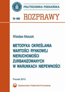 Okładka: Metodyka określania wartości rynkowej nieruchomości zurbanizowanych w warunkach niepewności i ocena jej wiarygodności