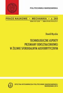 Okładka: Technologiczne aspekty przemiany odkształceniowej w żeliwie sferoidalnym ausferrytycznym. Zeszyt "Mechanika" nr 265