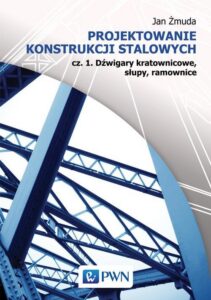 Okładka: Projektowanie konstrukcji stalowych. Cz.1 Dźwigary kratownicowe, słupy, ramownice.