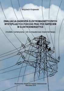 Okładka: Ewaluacja zagrożeń elektromagnetycznych występujących podczas prac pod napięciem w elektroenergetyce. modele numeryczne i ich komputerowa implementacja