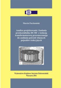Okładka: Analiza projektowanie i badania przekształtnika DC/DC z izolacją transformatorową przeznaczonego do zasilania potrzeb własnych pojazdów trakcyjnych