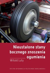 Okładka: Nieustalone stany bocznego znoszenia ogumienia. Badania eksperymentalne i modelowe