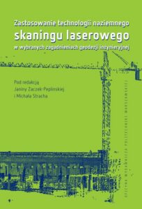 Okładka: Zastosowanie technologii naziemnego skaningu laserowego w wybranych zagadnieniach geodezji inżynieryjnej