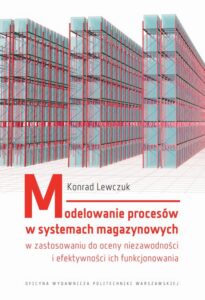 Okładka: Modelowanie procesów w systemach magazynowych w zastosowaniu do oceny niezawodności i efektywności ich funkcjonowania