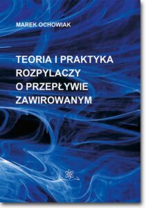 Okładka: Teoria i praktyka rozpylaczy o przepływie zawirowanym