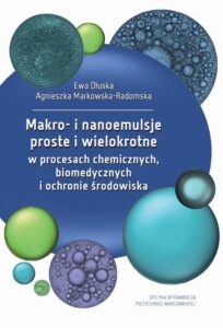 Okładka: Makro- i nanoemulsje proste i wielokrotne w procesach chemicznych, biomedycznych i ochronie środowiska
