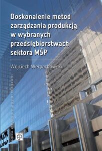 Okładka: Doskonalenie metod zarządzania produkcją w wybranych przedsiębiorstwach sektora MŚP