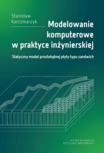 Okładka: Modelowanie komputerowe w praktyce inżynierskiej. Statyczny model prostokątnej płyty typu sandwich
