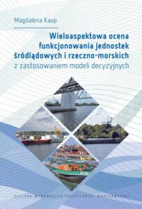 Okładka: Wieloaspektowa ocena funkcjonowania jednostek śródlądowych i rzeczno-morskich z zastosowaniem modeli decyzyjnych
