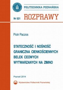 Okładka: Stateczność i nośność graniczna cienkościennych belek ceowych wytwarzanych na zimno. Rozprawy 521