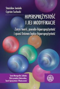 Okładka: Hipersprężystość i jej modyfikacje. Zarys teorii, pseudo-hipersprężystość i quasi liniowa lepko-sprężystość