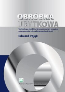 Okładka: Obróbka ubytkowa - technologia obróbki wiórowej, ściernej i erozyjnej oraz systemów mikroelektromec. technologia obróbki wiórowej, ściernej i erozyjnej oraz systemów mikroelektromechanicznych