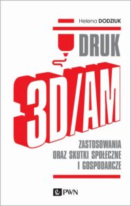 Okładka: DRUK 3D/AM. Zastosowania oraz skutki społeczne i gospodarcze