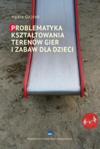 Okładka: Problematyka kształtowania terenów gier i zabaw dla dzieci