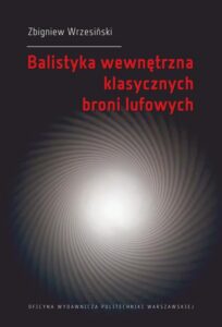 Okładka: Balistyka wewnętrzna klasycznych broni lufowych