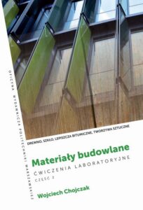 Okładka: Materiały budowlane. Ćwiczenia laboratoryjne . Część 2. Drewno, szkło, lepiszcza bitumiczne, tworzywa sztuczne