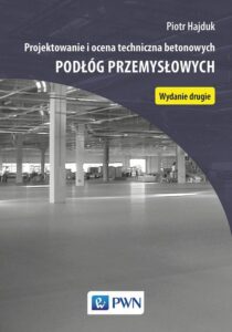 Okładka: Projektowanie i ocena techniczna betonowych podłóg przemysłowych