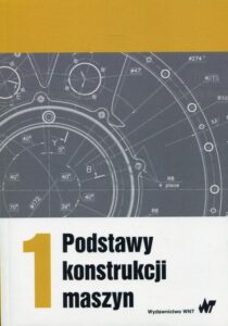 Okładka: Podstawy konstrukcji maszyn Tom 1