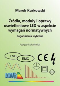 Okładka: Źródła, moduły i oprawy oświetleniowe LED w aspekcie wymagań normatywnych. Zagadnienia wybrane