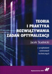 Okładka: Teoria i praktyka rozwiązywania zadań optymalizacji. z przykładami zastosowań technicznych