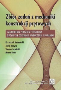 Okładka: Zbiór zadań z mechaniki konstrukcji prętowych. Zagadnienia zginania z udziałem dużych sił osiowych, wyboczenia i dynamiki