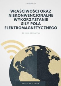 Okładka: Właściwości oraz niekonwencjonalne wykorzystanie siły pola elektromagnetycznego