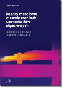 Okładka: Resory metalowe w zawieszeniach samochodów ciężarowych. Doskonalenie obliczeń i badanie właściwości