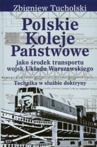 Okładka: Polskie Koleje Państwowe jako środek transportu wojsk Układu Warszawskiego. Technika w służbie doktryny
