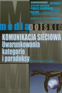 Okładka: Komunikacja sieciowa. Uwarunkowania, kategorie i paradoksy