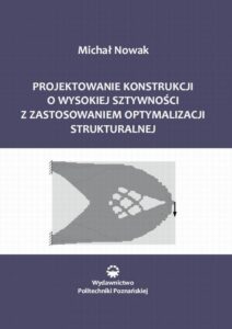 Okładka: Projektowanie konstrukcji o wysokiej sztywności z zastosowaniem optymalizacji struktu-ralnej