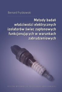 Okładka: Metody badań właściwości elektrycznych izolatorów świec zapłonowych funkcjonujących w warunkach zabrudzeniowych