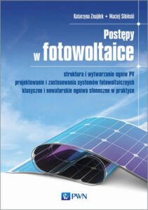Okładka: Postępy w fotowoltaice. struktura i wytwarzanie ogniw PV, projektowanie i zastosowania systemów fotowoltaicznych, klasyczne i nowatorskie ogniwa słoneczne w praktyce